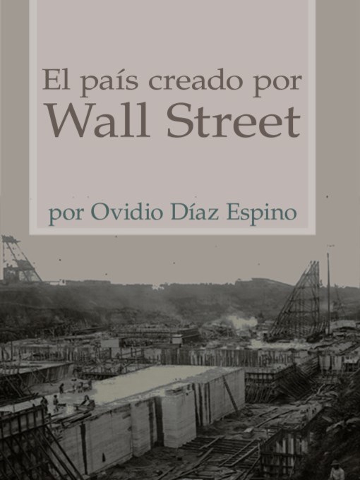 Title details for El pais creado por Wall Street (The Country Created for Wall Street) by Ovdio Diaz Espino - Available